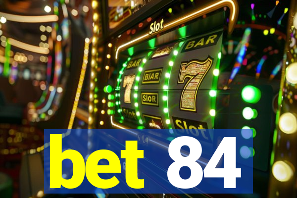 bet 84